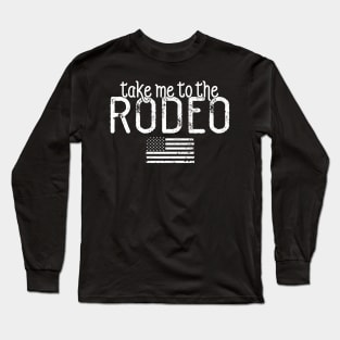 Take me to the rodeo Long Sleeve T-Shirt